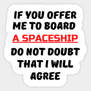 If You Offer Me To Board A Spaceship Sticker